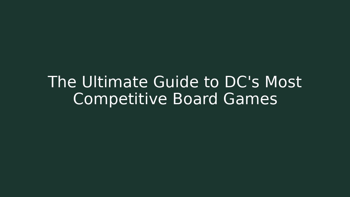 The Ultimate Guide to DC's Most Competitive Board Games - Create More Assets