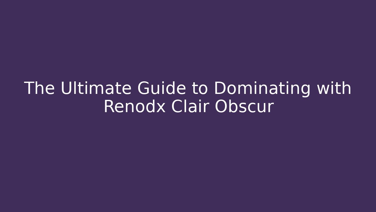 The Ultimate Guide to Dominating with Renodx Clair Obscur