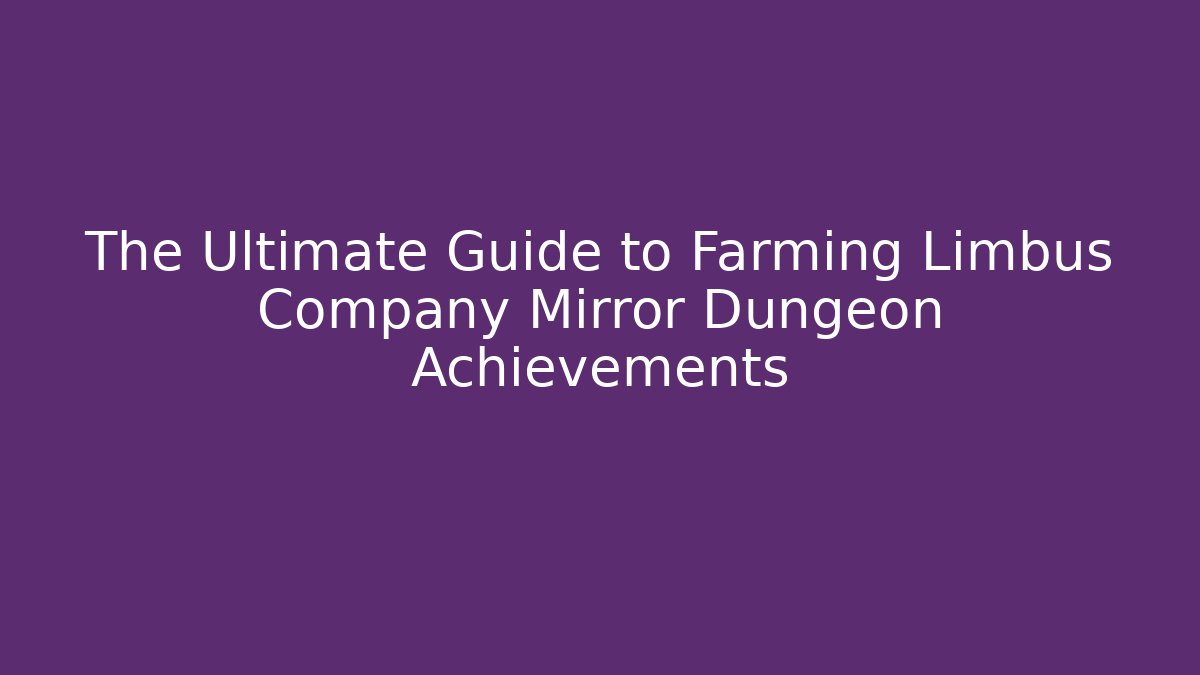 The Ultimate Guide to Farming Limbus Company Mirror Dungeon Achievements