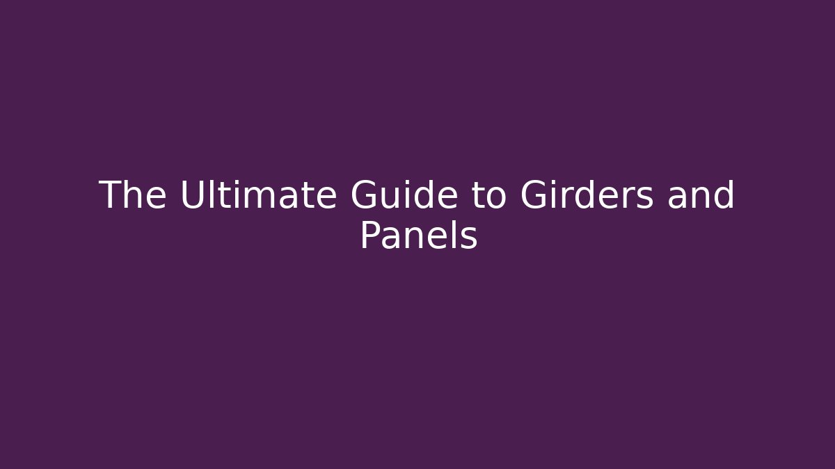 The Ultimate Guide to Girders and Panels - Create More Assets