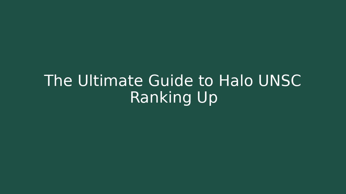 The Ultimate Guide to Halo UNSC Ranking Up