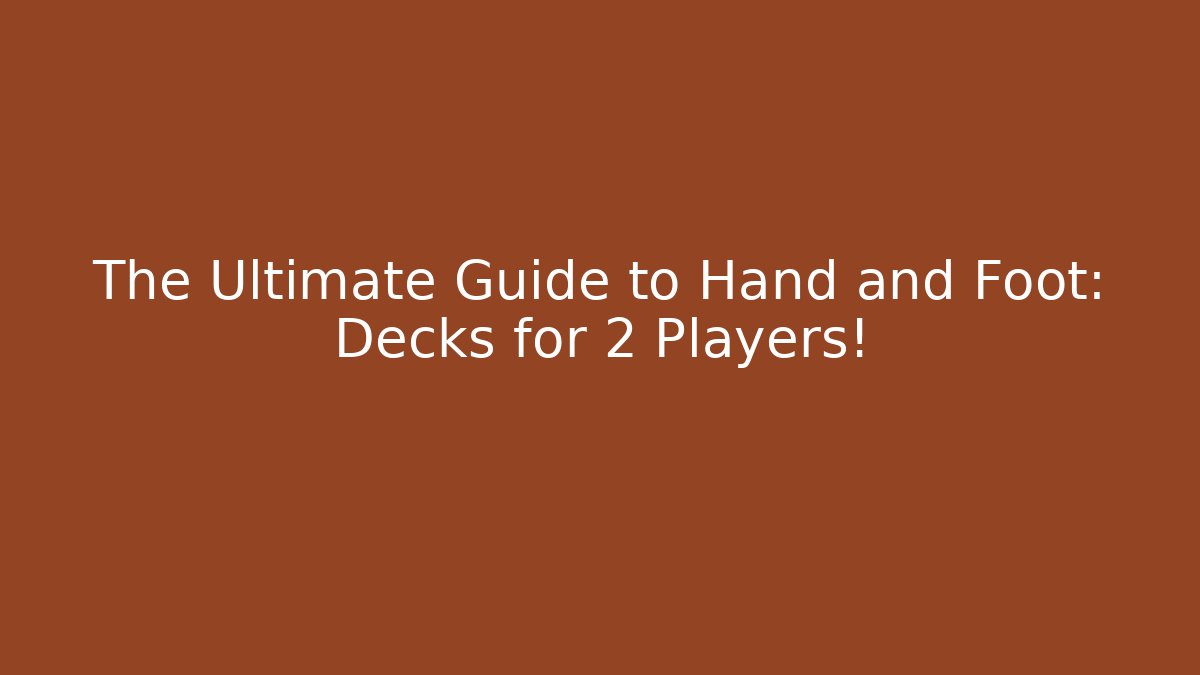 The Ultimate Guide to Hand and Foot: Decks for 2 Players!