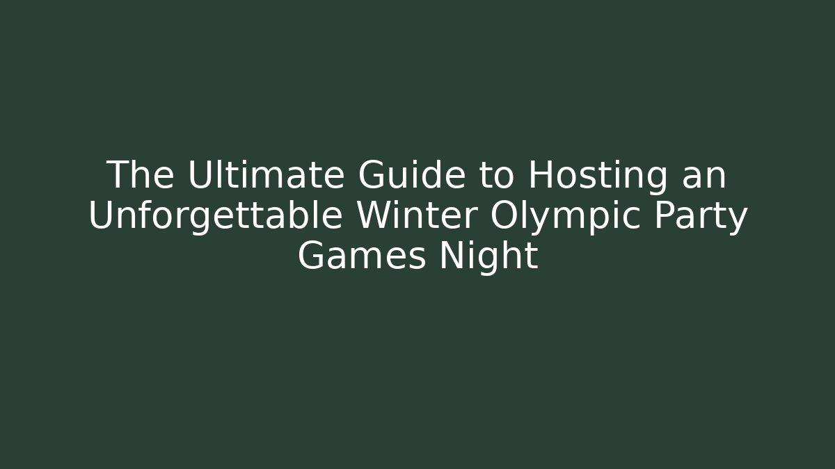 The Ultimate Guide to Hosting an Unforgettable Winter Olympic Party Games Night