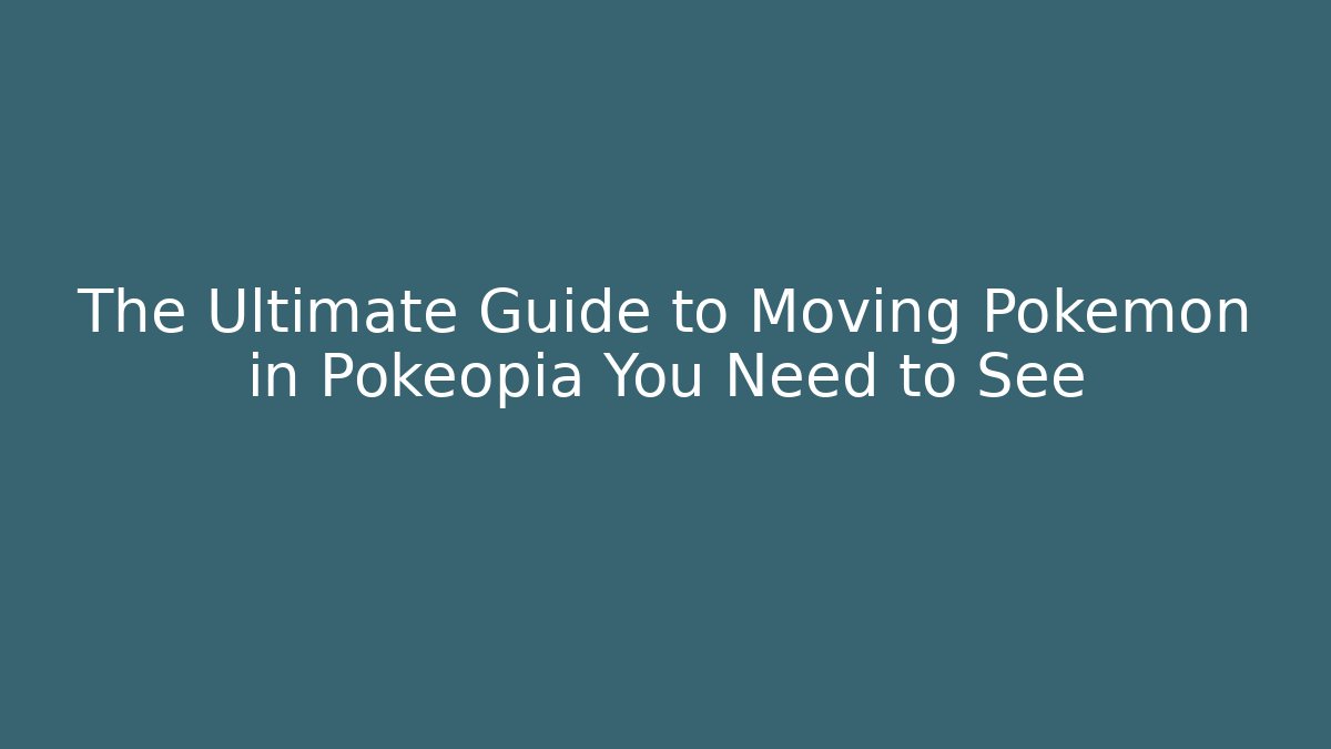 The Ultimate Guide to Moving Pokémon in Pokéopia You Need to See