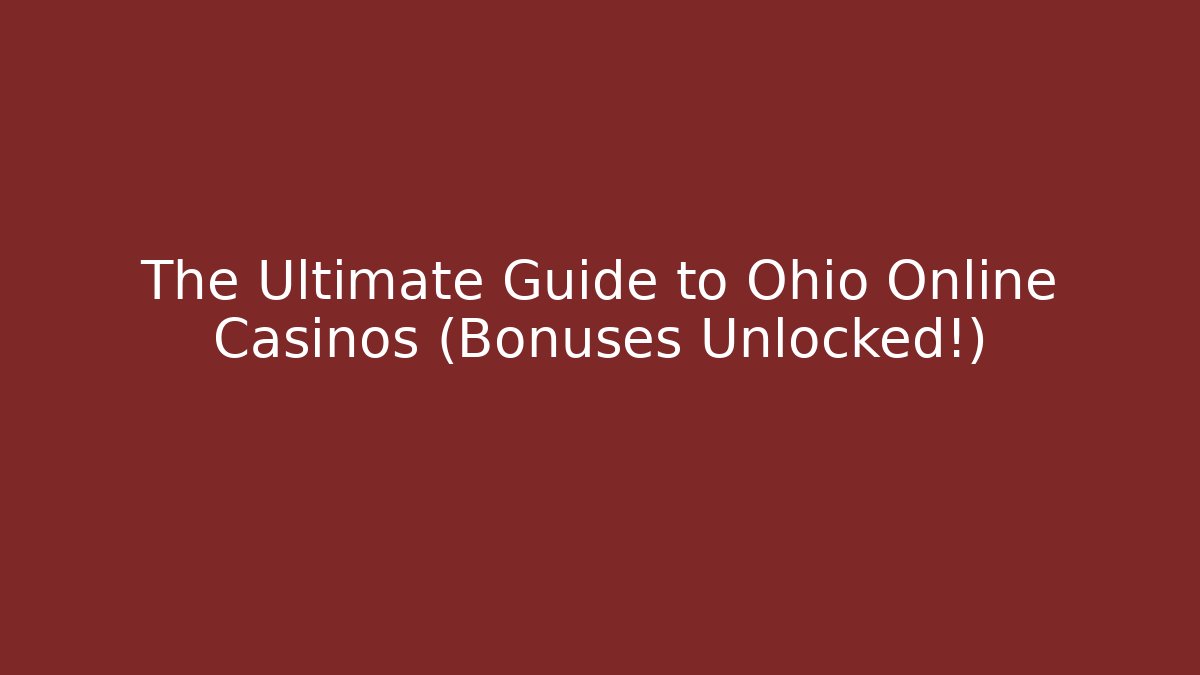 The Ultimate Guide to Ohio Online Casinos (Bonuses Unlocked!)