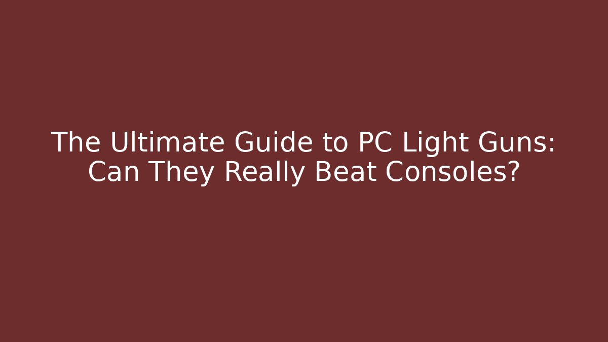 The Ultimate Guide to PC Light Guns: Can They Really Beat Consoles? - Create More Assets