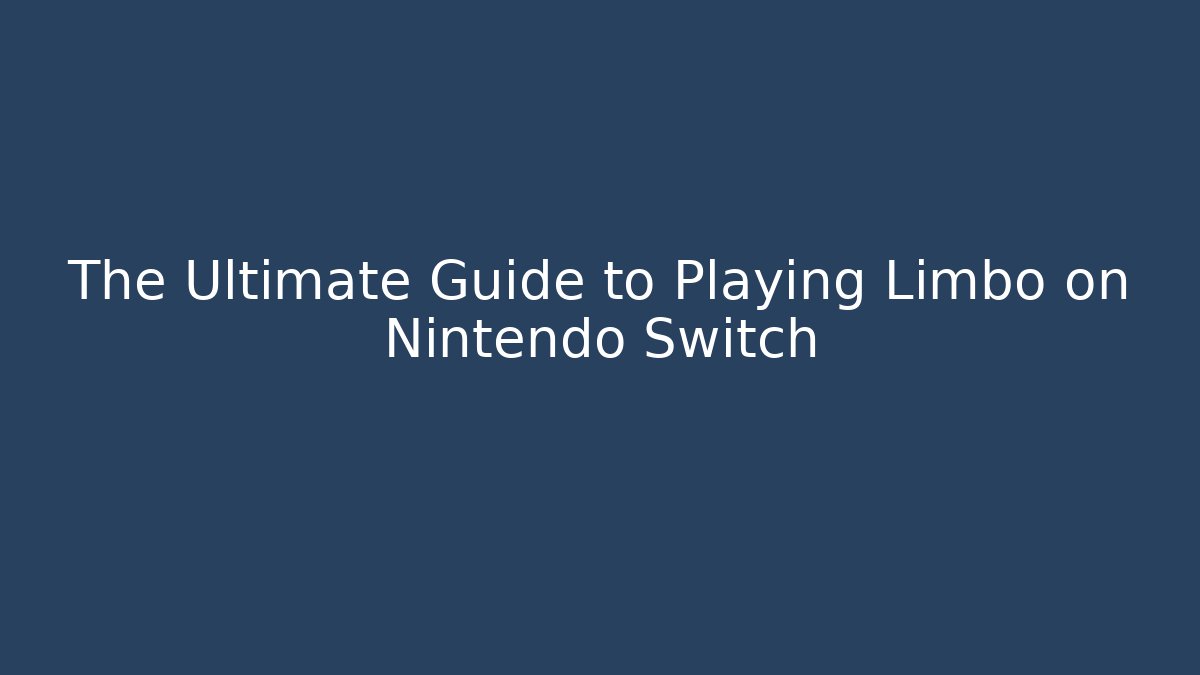 The Ultimate Guide to Playing Limbo on Nintendo Switch - Create More Assets
