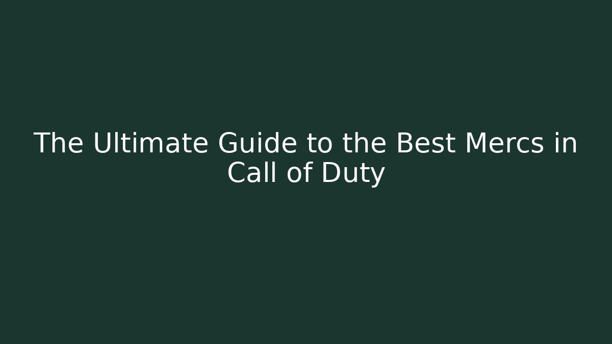The Ultimate Guide to the Best Mercs in Call of Duty