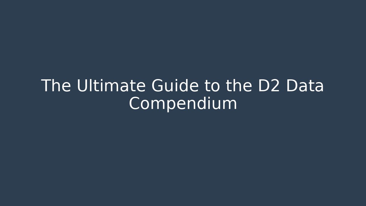 The Ultimate Guide to the D2 Data Compendium - Create More Assets
