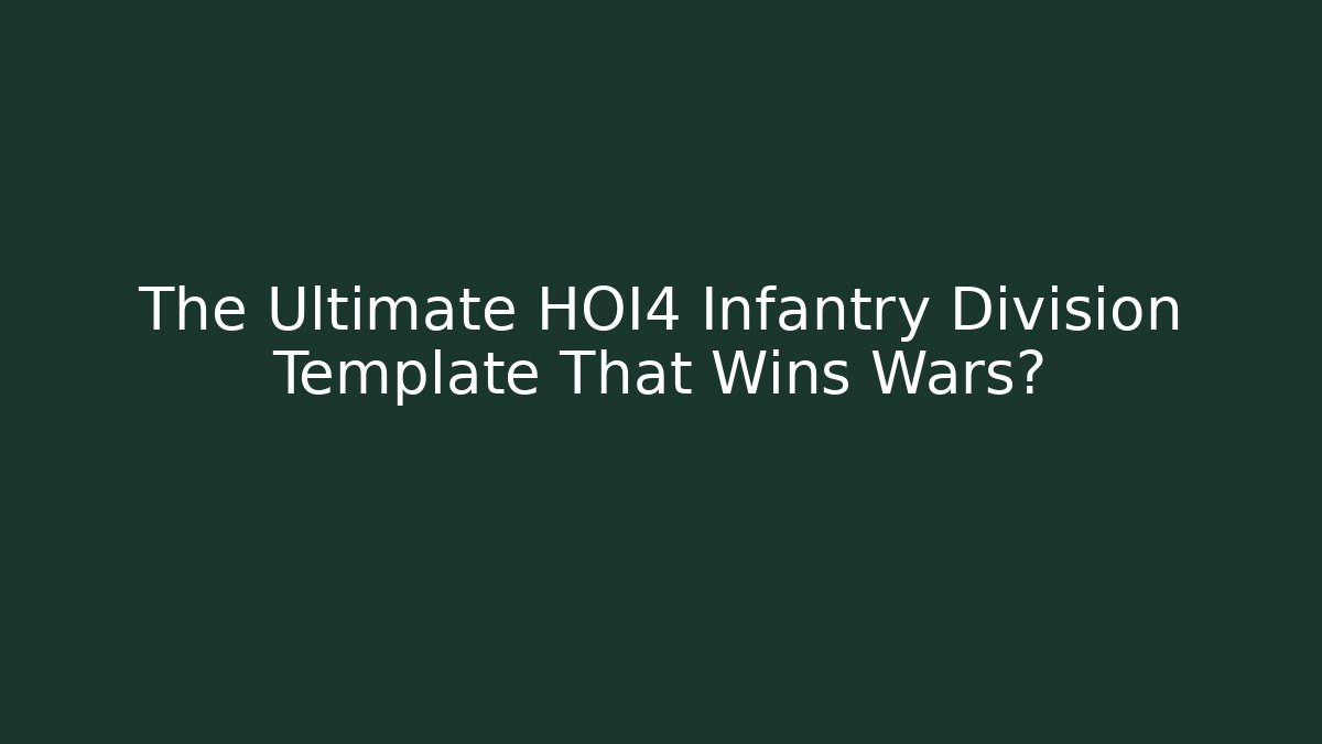 The Ultimate HOI4 Infantry Division Template That Wins Wars?