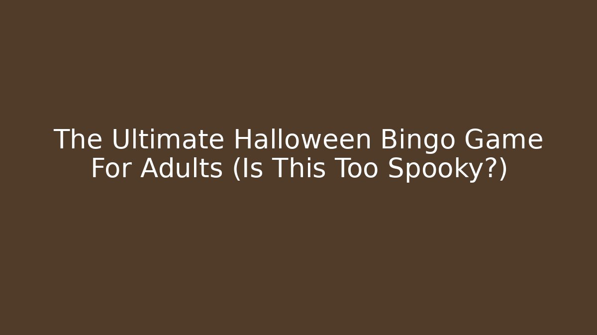 The Ultimate Halloween Bingo Game For Adults (Is This Too Spooky?)