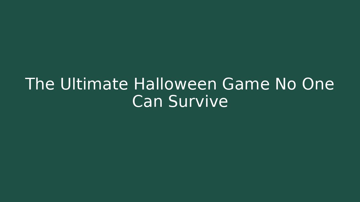 The Ultimate Halloween Game No One Can Survive
