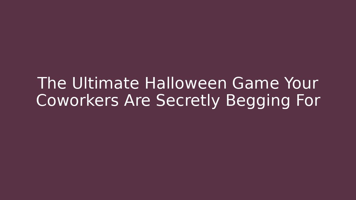 The Ultimate Halloween Game Your Coworkers Are Secretly Begging For