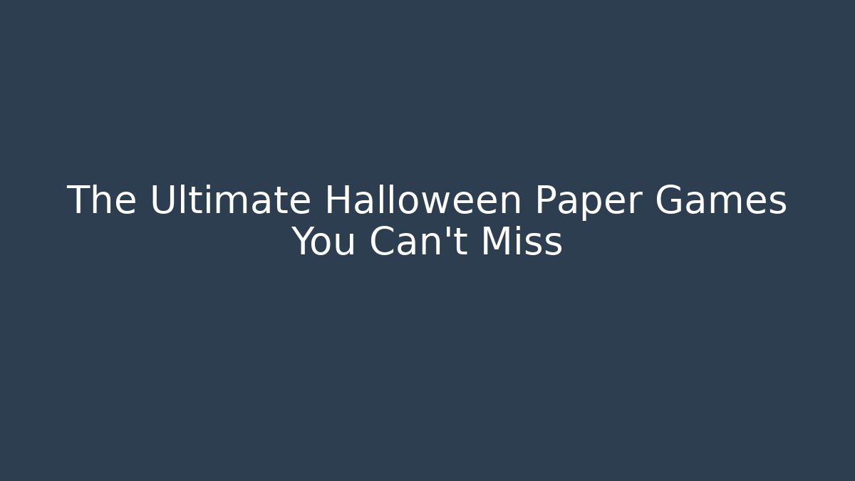 The Ultimate Halloween Paper Games You Can't Miss