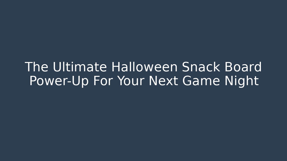 The Ultimate Halloween Snack Board Power-Up For Your Next Game Night
