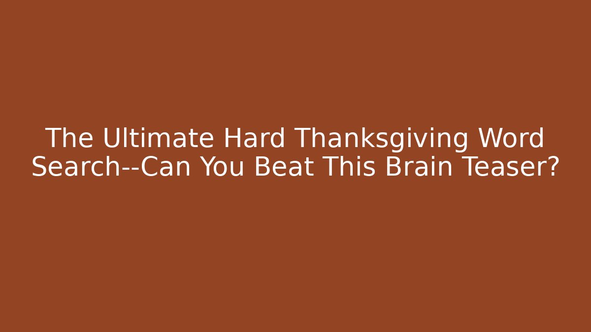 The Ultimate Hard Thanksgiving Word Search—Can You Beat This Brain Teaser?