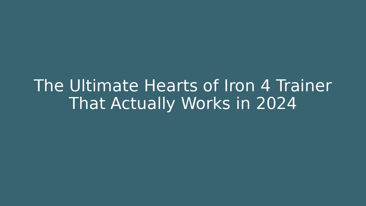 The Ultimate Hearts of Iron 4 Trainer That Actually Works in 2024