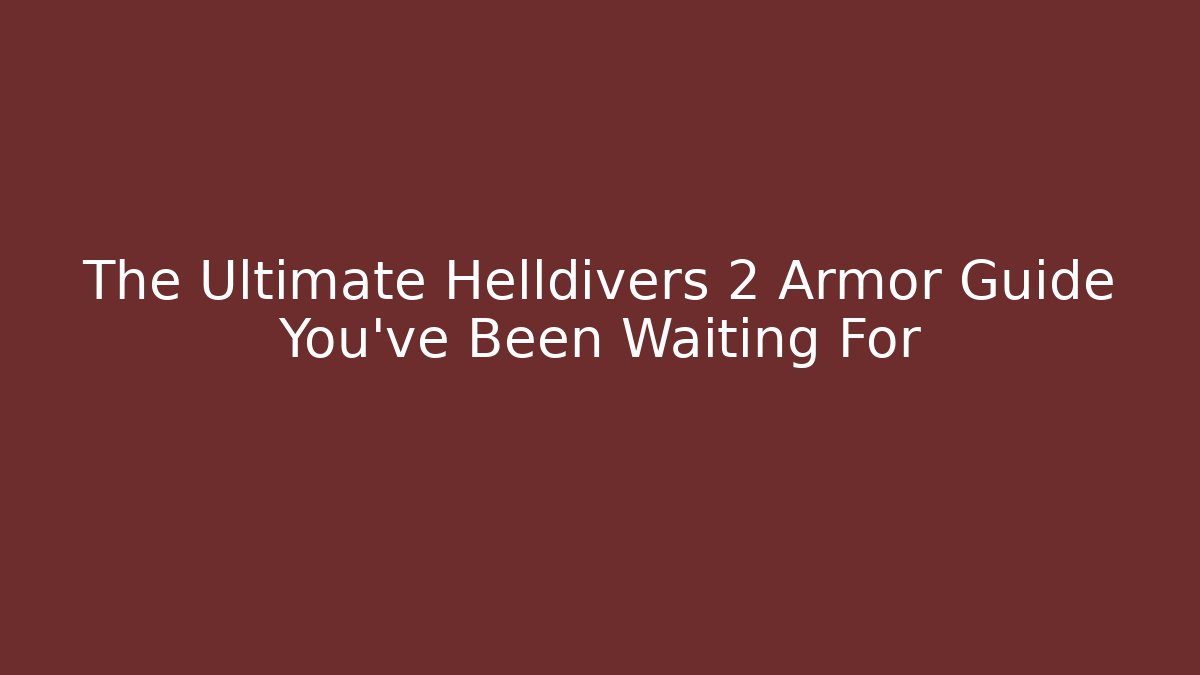 The Ultimate Helldivers 2 Armor Guide You’ve Been Waiting For - Create More Assets