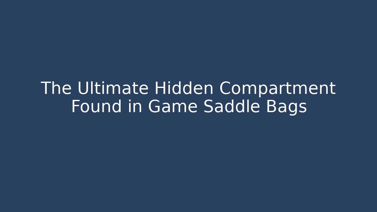The Ultimate Hidden Compartment Found in Game Saddle Bags