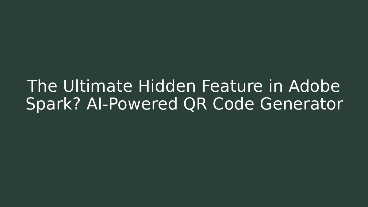 The Ultimate Hidden Feature in Adobe Spark? AI-Powered QR Code Generator - Create More Assets