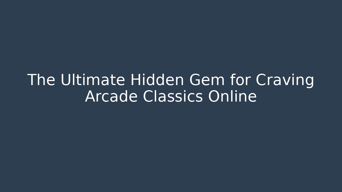 The Ultimate Hidden Gem for Craving Arcade Classics Online