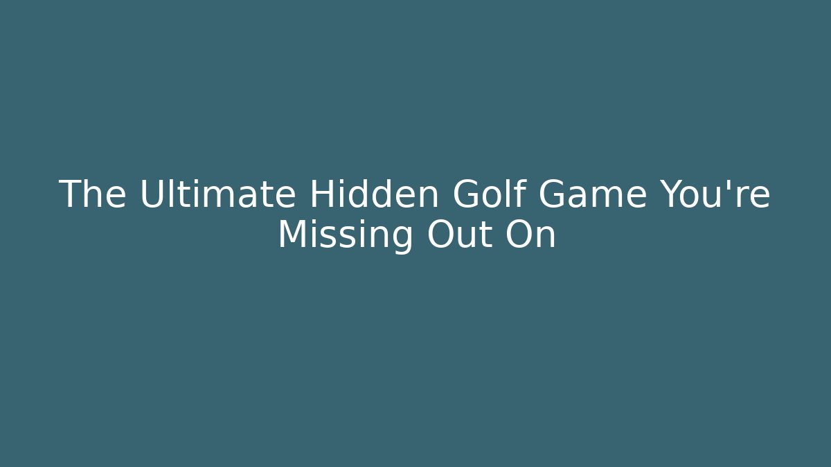 The Ultimate Hidden Golf Game You're Missing Out On - Create More Assets