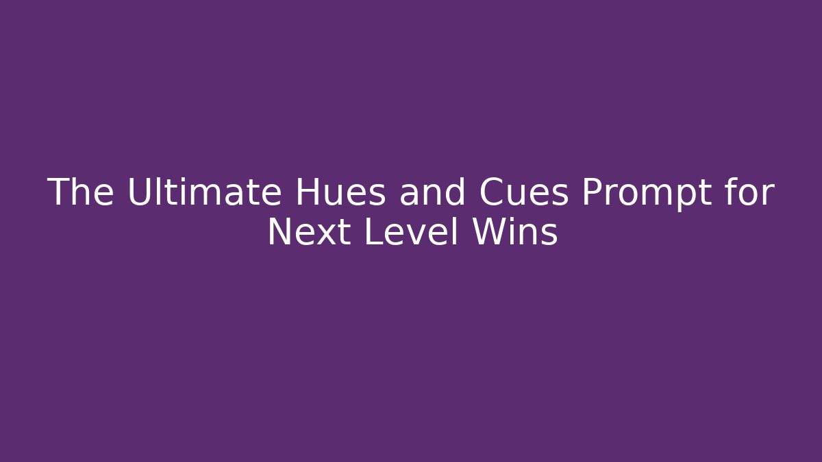 The Ultimate Hues and Cues Prompt for Next Level Wins
