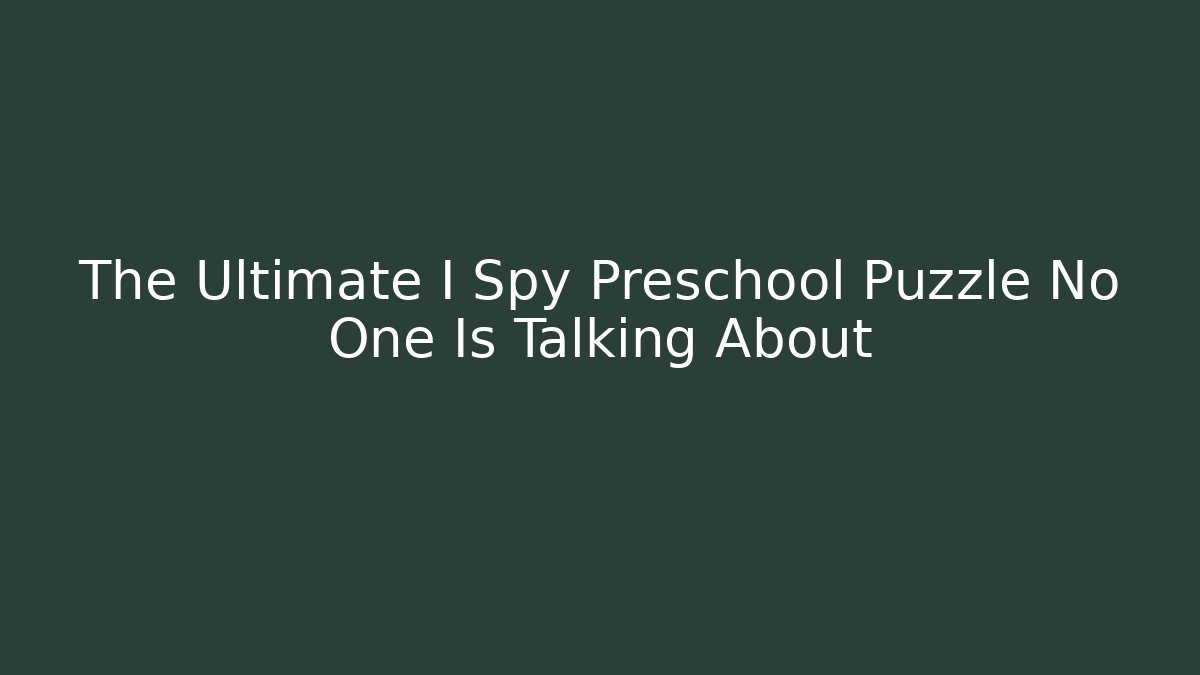 The Ultimate I Spy Preschool Puzzle No One Is Talking About