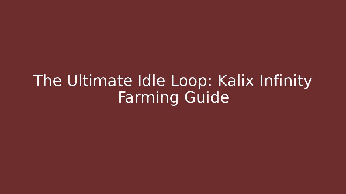 The Ultimate Idle Loop: Kalix Infinity Farming Guide - Create More Assets