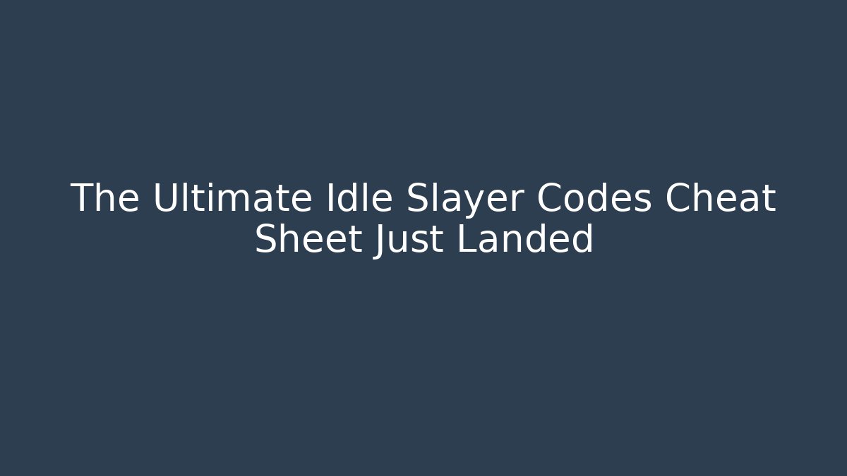 The Ultimate Idle Slayer Codes Cheat Sheet Just Landed