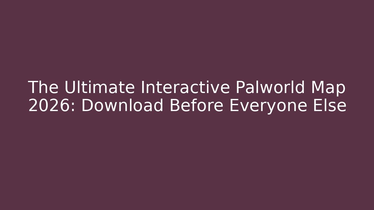 The Ultimate Interactive Palworld Map 2026: Download Before Everyone Else - Create More Assets