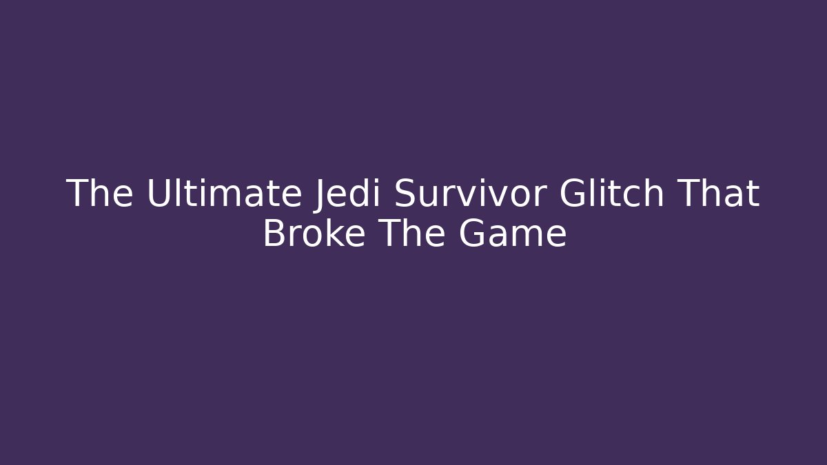 The Ultimate Jedi Survivor Glitch That Broke The Game