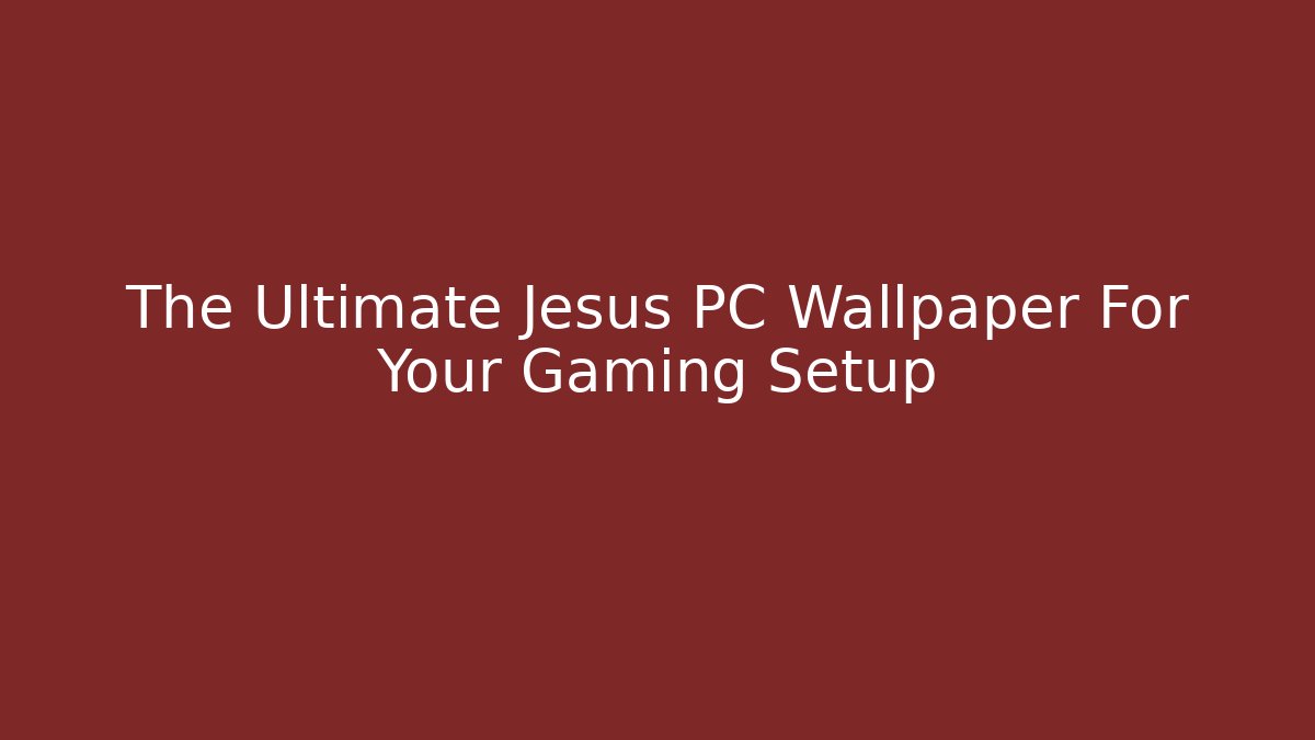 The Ultimate Jesus PC Wallpaper For Your Gaming Setup - Create More Assets