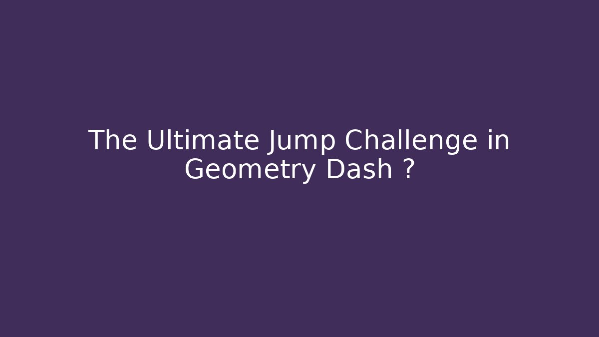 The Ultimate Jump Challenge in Geometry Dash 🚀