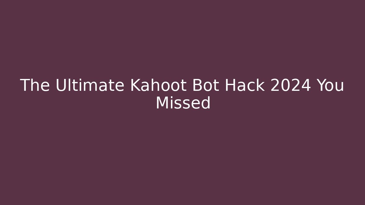 The Ultimate Kahoot Bot Hack 2024 You Missed