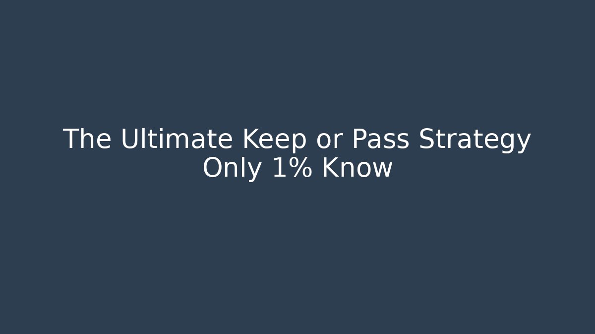 The Ultimate Keep or Pass Strategy Only 1% Know