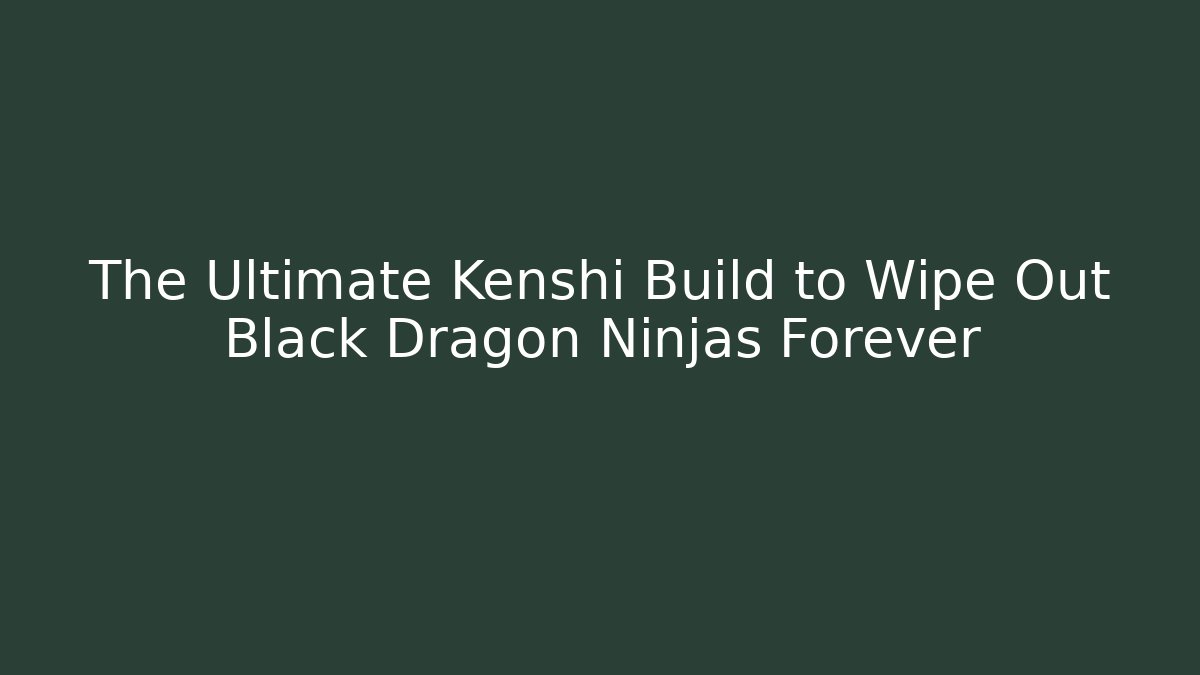 The Ultimate Kenshi Build to Wipe Out Black Dragon Ninjas Forever