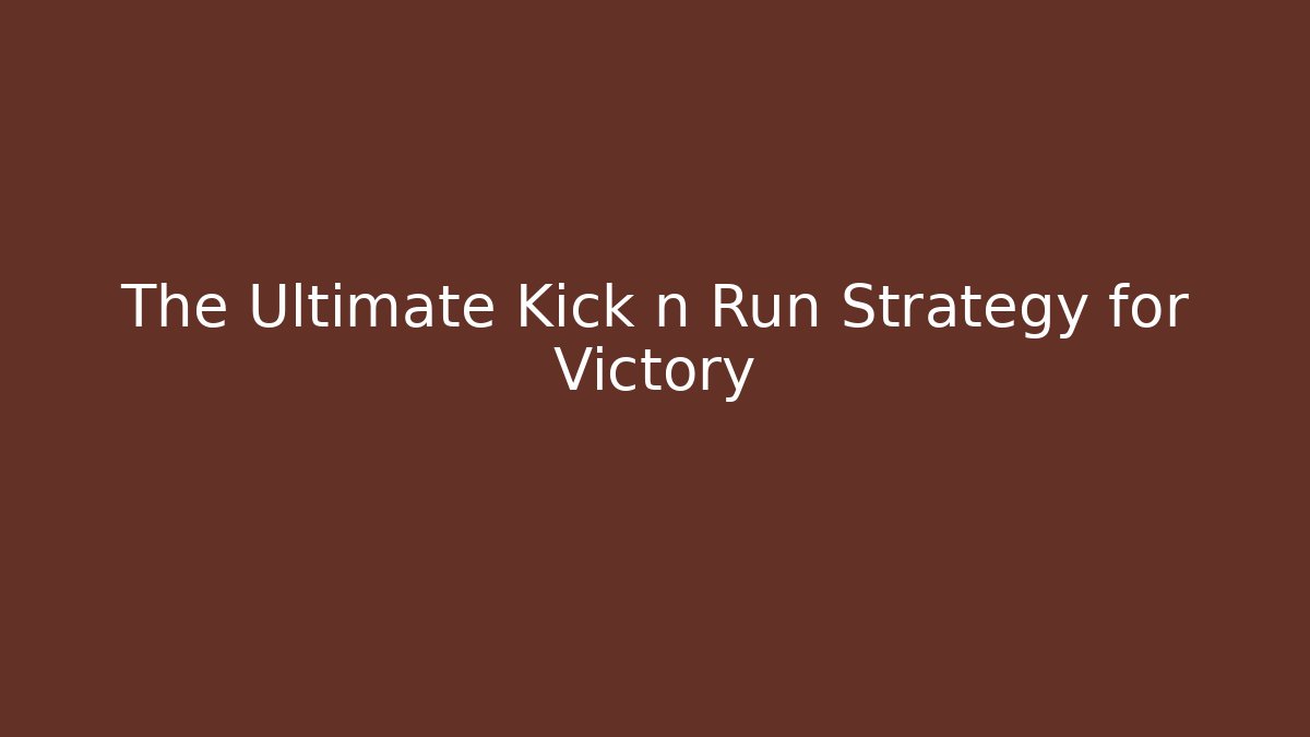 The Ultimate Kick n Run Strategy for Victory - Create More Assets