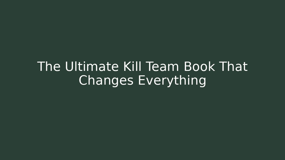 The Ultimate Kill Team Book That Changes Everything - Create More Assets