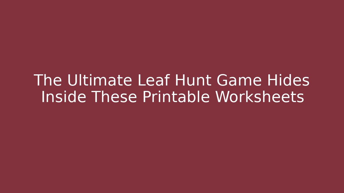 The Ultimate Leaf Hunt Game Hides Inside These Printable Worksheets - Create More Assets