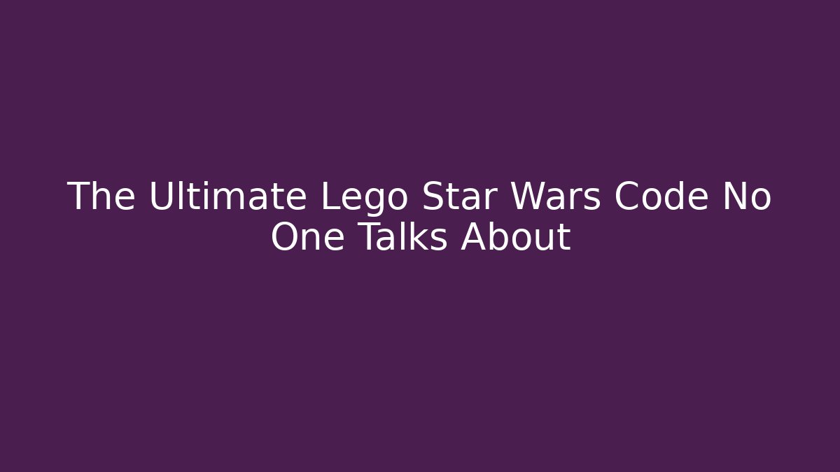 The Ultimate Lego Star Wars Code No One Talks About - Create More Assets