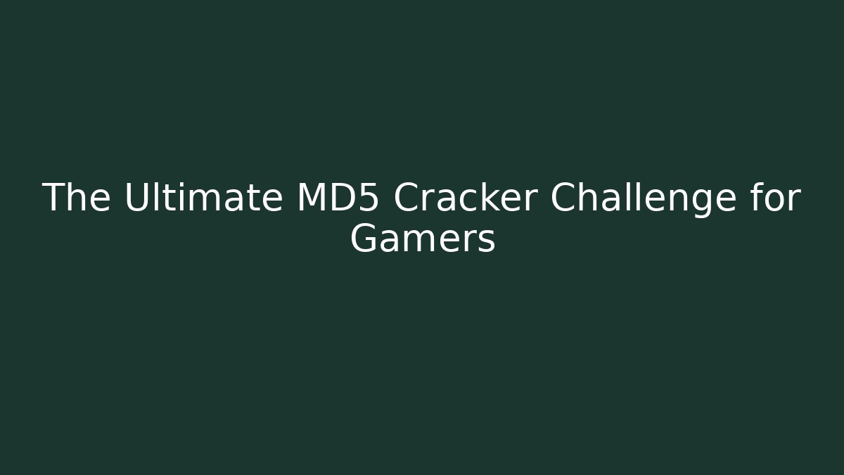 The Ultimate MD5 Cracker Challenge for Gamers