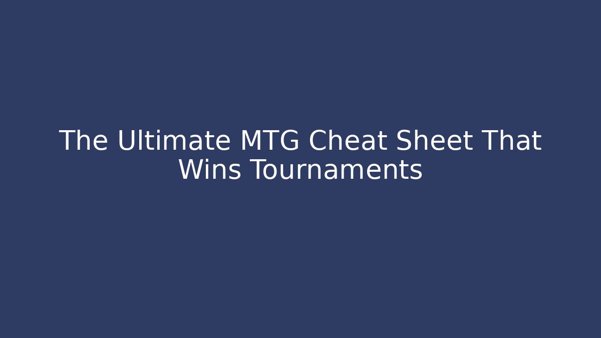 The Ultimate MTG Cheat Sheet That Wins Tournaments
