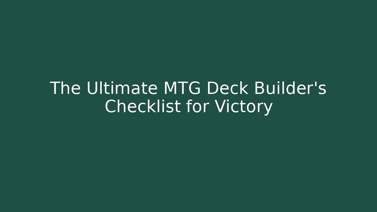 The Ultimate MTG Deck Builder's Checklist for Victory