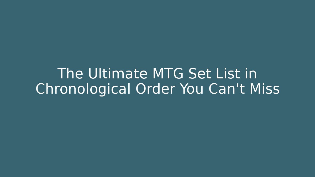 The Ultimate MTG Set List in Chronological Order You Can't Miss