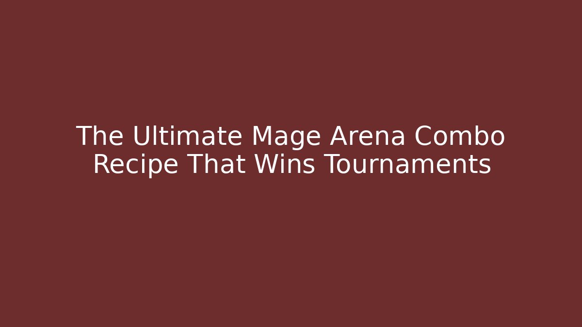 The Ultimate Mage Arena Combo Recipe That Wins Tournaments