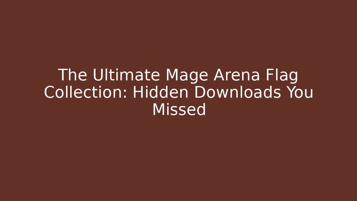 The Ultimate Mage Arena Flag Collection: Hidden Downloads You Missed