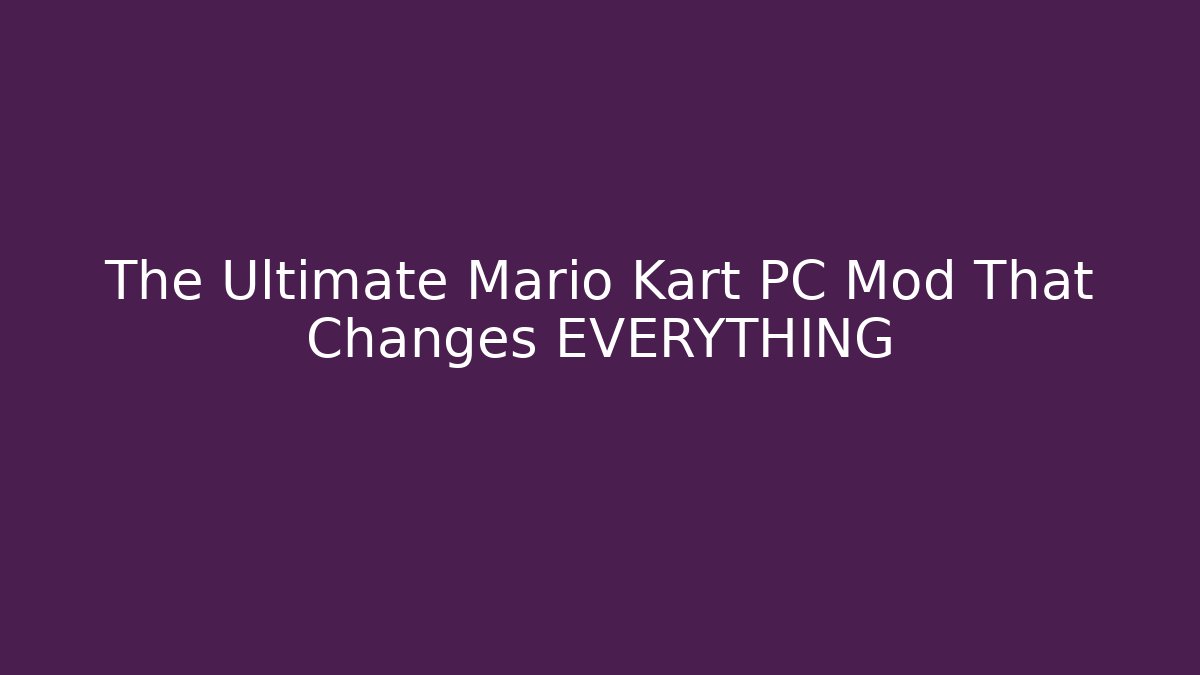 The Ultimate Mario Kart PC Mod That Changes EVERYTHING