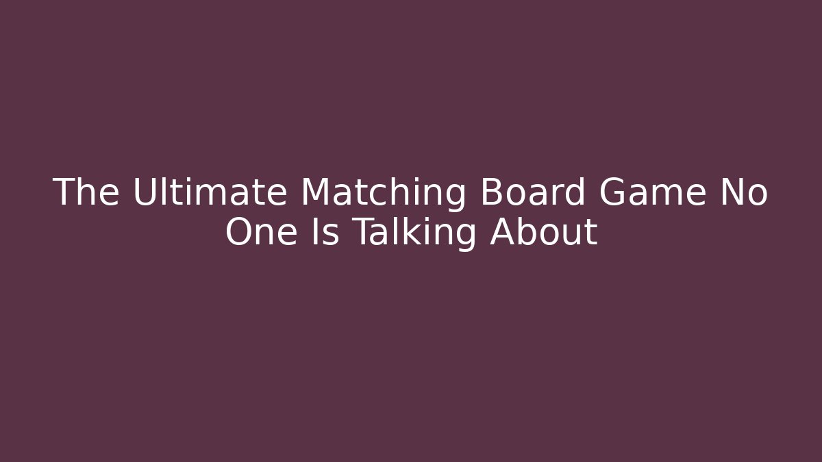 The Ultimate Matching Board Game No One Is Talking About