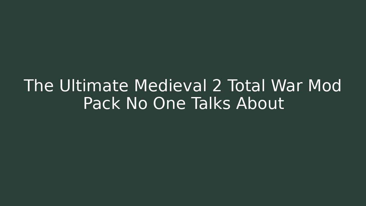 The Ultimate Medieval 2 Total War Mod Pack No One Talks About